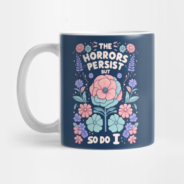 The horrors persist but so do it - flower version by Itouchedabee